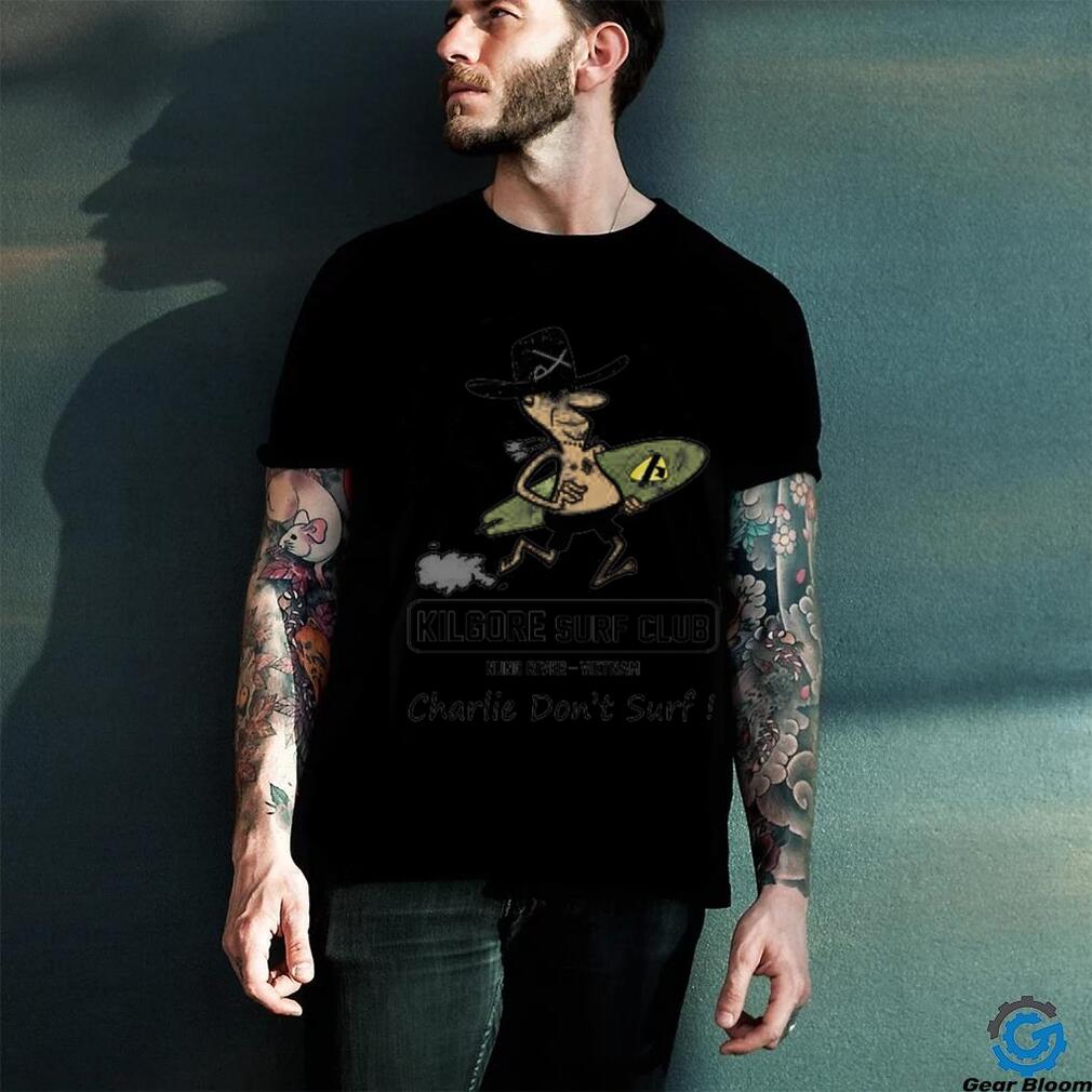 Kilgore surf club Charlie don't surf shirt Kilgore surf club Charlie don't surf shirt