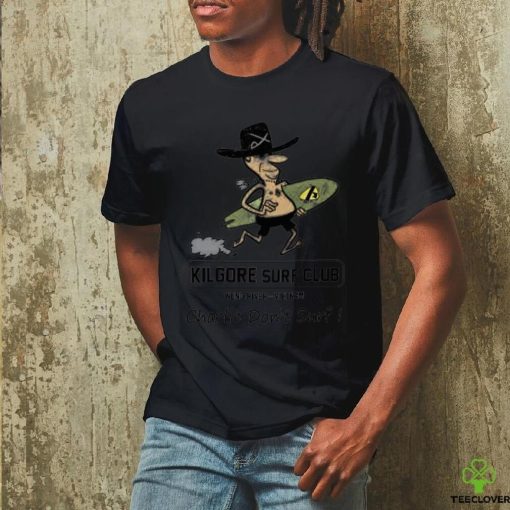 Kilgore surf club   Charlie don’t surf shirt