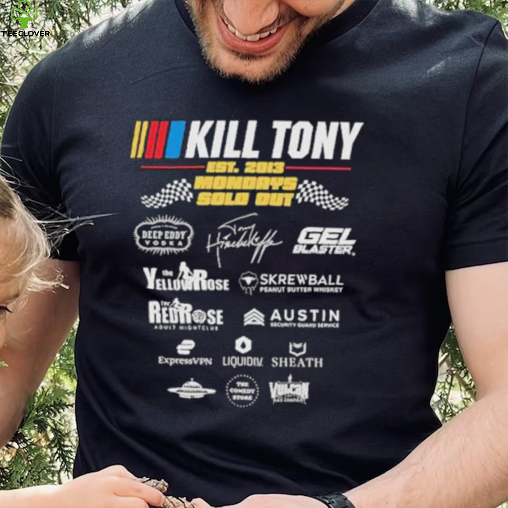 Kill Tony Sponsor Est 2013 Mondays Sold Out shirt Kill Tony Sponsor Est 2013 Mondays Sold Out shirt
