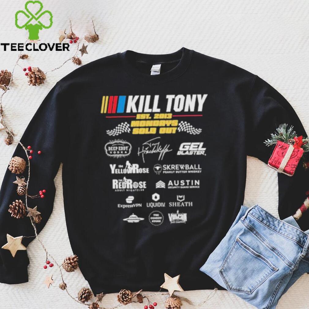 Kill Tony Sponsor Est 2013 Mondays Sold Out shirt Kill Tony Sponsor Est 2013 Mondays Sold Out shirt