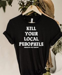 Kill your local pedophile shirt