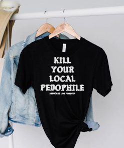 Kill your local pedophile hoodie, sweater, longsleeve, shirt v-neck, t-shirt