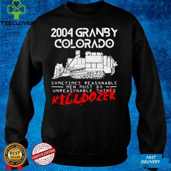 Killdozer Reckoning 2004 Granby Colorado Sometimes Reasonable T hoodie, sweater, longsleeve, shirt v-neck, t-shirt