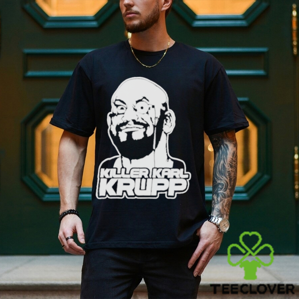 Killer Karl Krupp shirt Killer Karl Krupp shirt