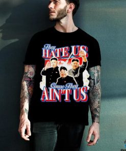 Kim Jong Un They Hate Us Cause They Ain’t Us Shirt