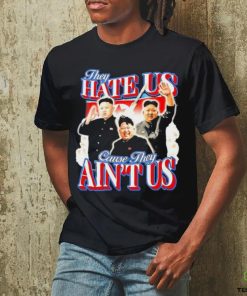 Kim Jong Un They Hate Us Cause They Ain’t Us Shirt