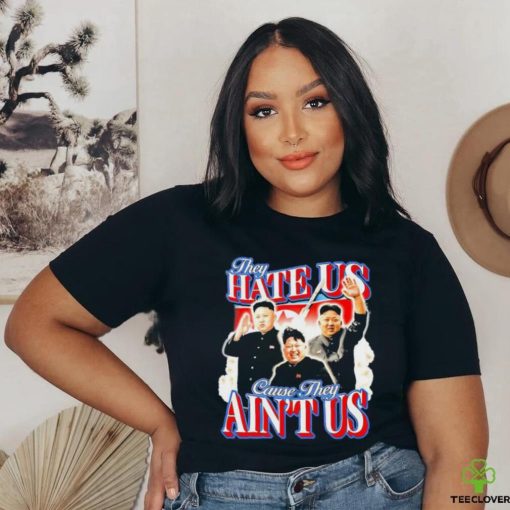 Kim Jong Un They Hate Us Cause They Ain’t Us Shirt