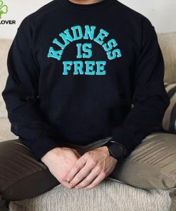 Kindness is free T Shirt