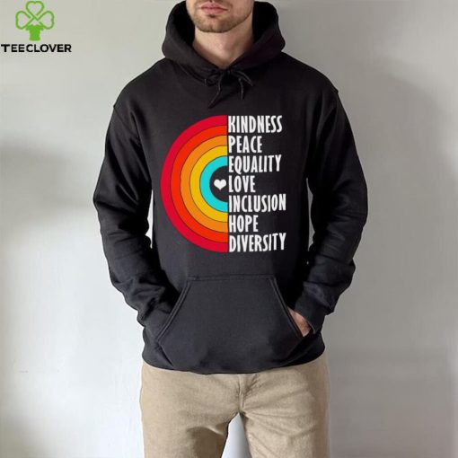 Kindness peace equality love inclusion hope diversity rainbow hoodie, sweater, longsleeve, shirt v-neck, t-shirt