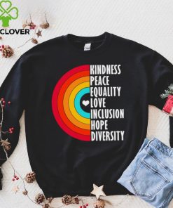 Kindness peace equality love inclusion hope diversity rainbow hoodie, sweater, longsleeve, shirt v-neck, t-shirt