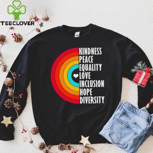 Kindness peace equality love inclusion hope diversity rainbow hoodie, sweater, longsleeve, shirt v-neck, t-shirt