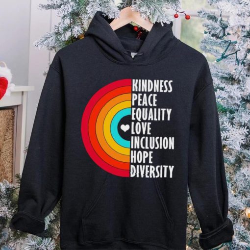 Kindness peace equality love inclusion hope diversity rainbow hoodie, sweater, longsleeve, shirt v-neck, t-shirt