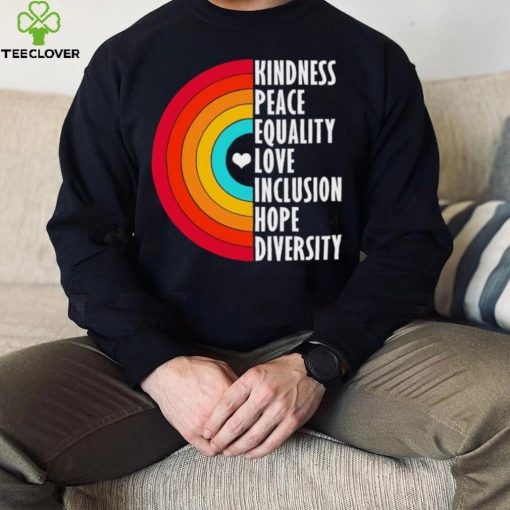 Kindness peace equality love inclusion hope diversity rainbow hoodie, sweater, longsleeve, shirt v-neck, t-shirt