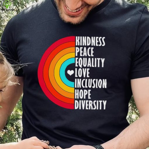 Kindness peace equality love inclusion hope diversity rainbow hoodie, sweater, longsleeve, shirt v-neck, t-shirt