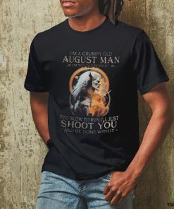 King Wolf I’m A Grumpy Old August Man I’m Too Old To Fight Too Slow To Run I’ll Just Shoot You And Be Done With Ishirt 3 King Wolf I’m A Grumpy Old August Man I’m Too Old To Fight Too Slow To Run I’ll Just Shoot You And Be Done With Ishirt