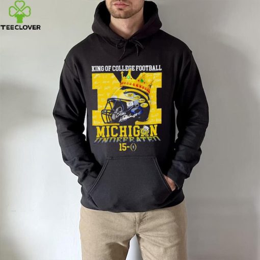 King of College football Michigan Wolverines 15 0 hoodie, sweater, longsleeve, shirt v-neck, t-shirt