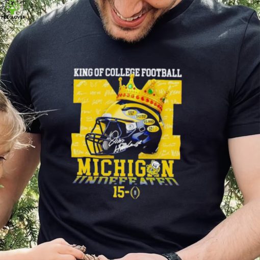 King of College football Michigan Wolverines 15 0 hoodie, sweater, longsleeve, shirt v-neck, t-shirt