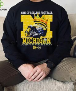 King of College football Michigan Wolverines 15 0 hoodie, sweater, longsleeve, shirt v-neck, t-shirt