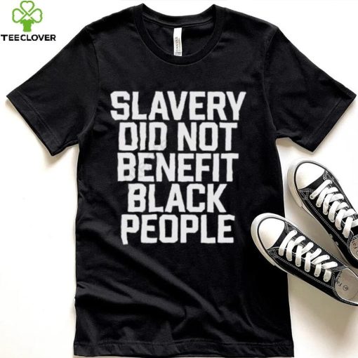 Kingobi Slavery Did Not Benefit Black People Sweathoodie, sweater, longsleeve, shirt v-neck, t-shirt