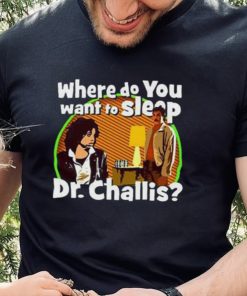 Kinky Horror Where Do You Want To Sleep Dr Challis Shirt