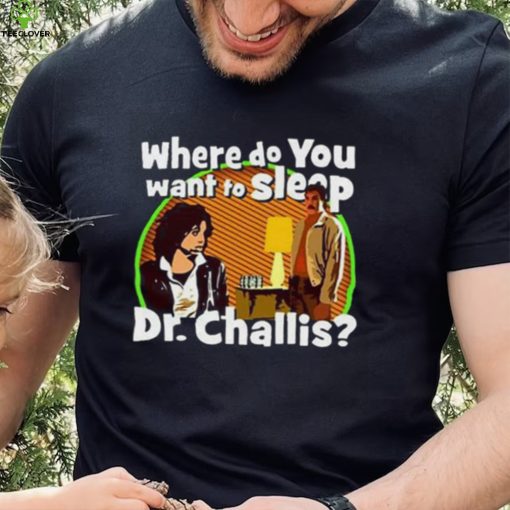 Kinky Horror Where Do You Want To Sleep Dr Challis Shirt