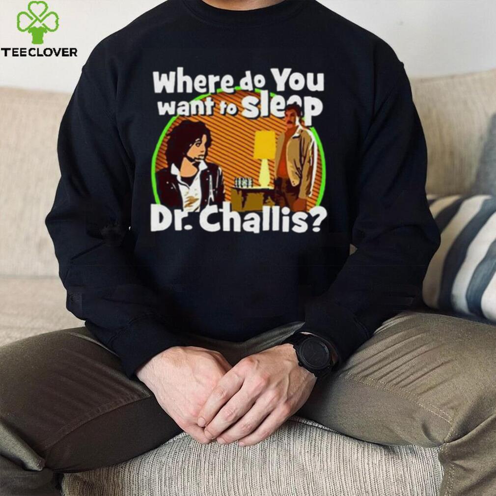 Kinky Horror Where Do You Want To Sleep Dr Challis Shirt Kinky Horror Where Do You Want To Sleep Dr Challis Shirt
