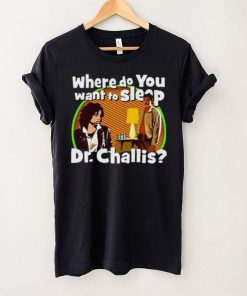 Kinky Horror Where Do You Want To Sleep Dr Challis Shirt