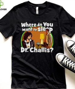 Kinky Horror Where Do You Want To Sleep Dr Challis Shirt