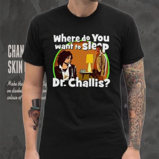 Kinky Horror Where Do You Want To Sleep Dr Challis Shirt