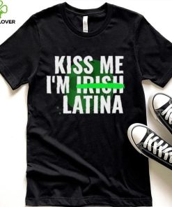 Kiss Me I’m Irish Latina shirt