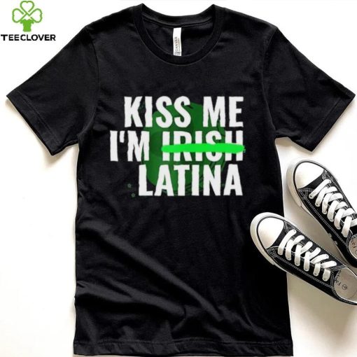 Kiss Me I’m Irish Latina hoodie, sweater, longsleeve, shirt v-neck, t-shirt