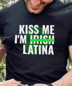 Kiss Me I’m Irish Latina hoodie, sweater, longsleeve, shirt v-neck, t-shirt