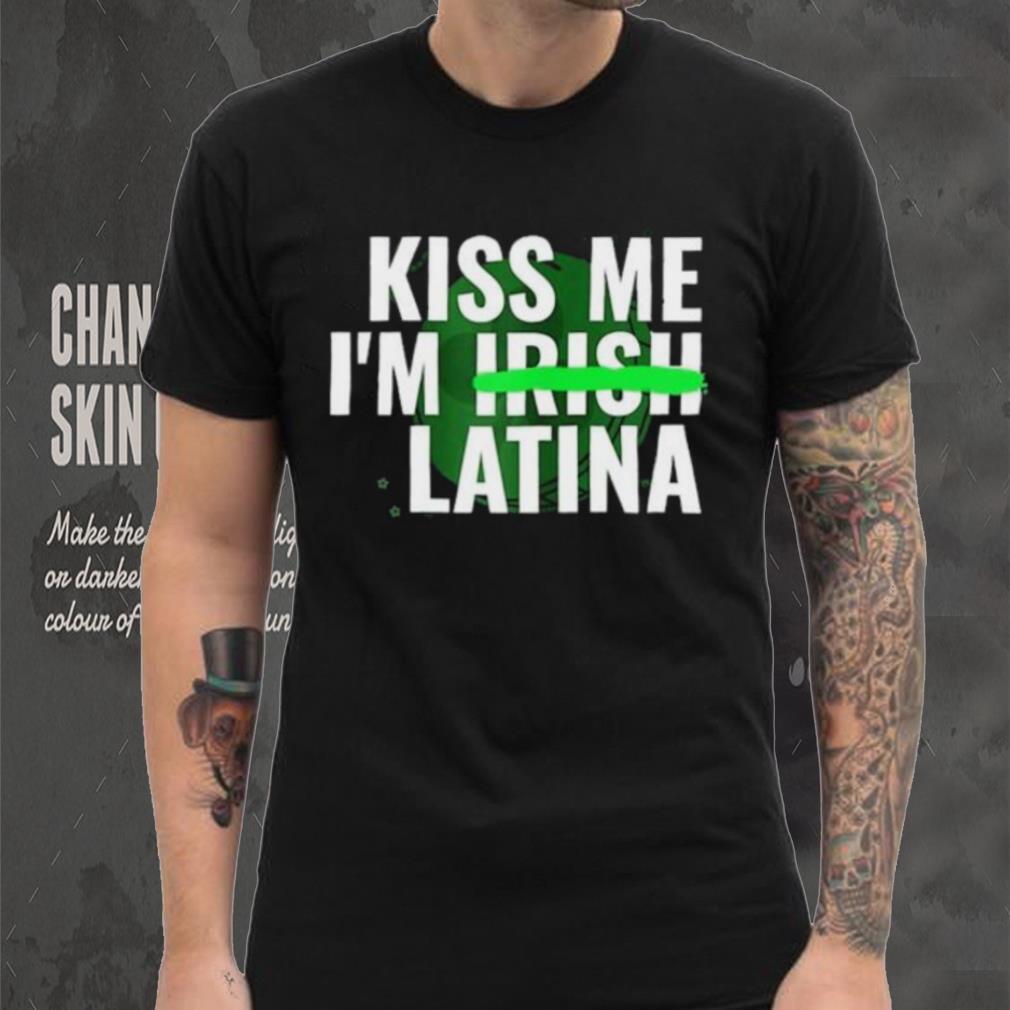 Kiss Me I’m Irish Latina shirt Kiss Me I’m Irish Latina shirt