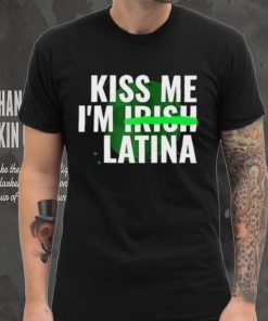 Kiss Me I’m Irish Latina hoodie, sweater, longsleeve, shirt v-neck, t-shirt