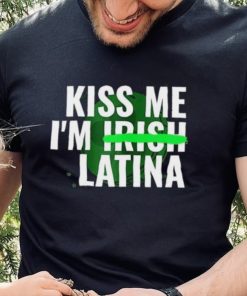 Kiss Me I’m Irish Latina shirt 6 Kiss Me I’m Irish Latina shirt