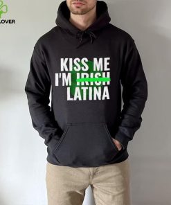 Kiss Me I’m Irish Latina hoodie, sweater, longsleeve, shirt v-neck, t-shirt