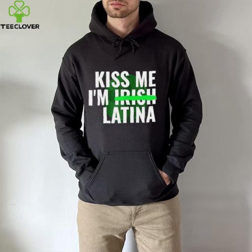 Kiss Me I’m Irish Latina hoodie, sweater, longsleeve, shirt v-neck, t-shirt