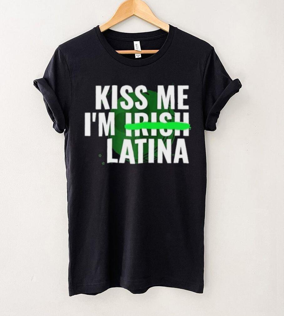 Kiss Me I’m Irish Latina shirt Kiss Me I’m Irish Latina shirt