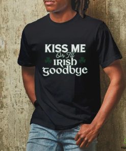 Kiss Me Or I'll Irish Goodbye T Shirt