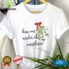 Kiss Me Under The Mistletoe Christmas Shirt