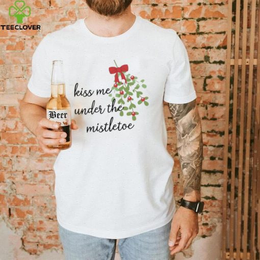 Kiss Me Under The Mistletoe Christmas Shirt