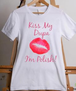 Kiss My Dupa I'm Polish T shirt 2 Kiss My Dupa I'm Polish T shirt