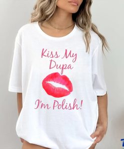 Kiss My Dupa I'm Polish T shirt 3 Kiss My Dupa I'm Polish T shirt