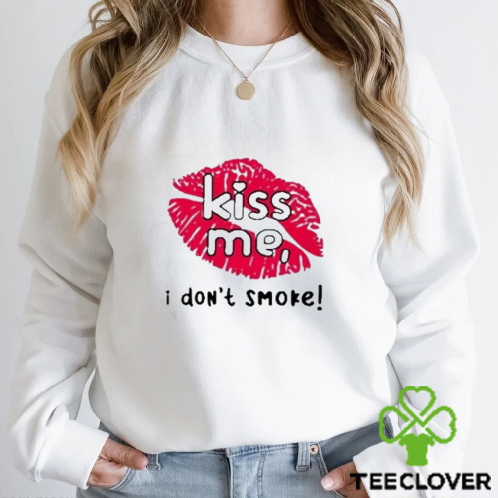 Kiss me I don’t smoke t shirt Kiss me I don’t smoke t shirt
