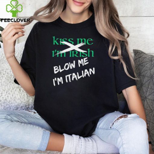 Kiss me I’m Irish blow me I’m Italian hoodie, sweater, longsleeve, shirt v-neck, t-shirt