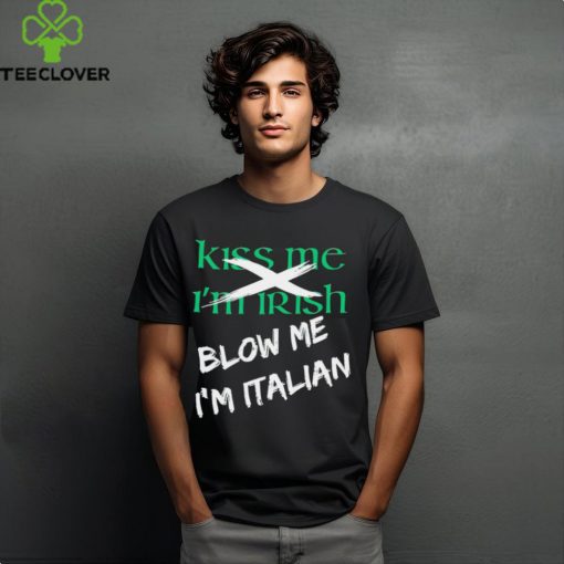 Kiss me I’m Irish blow me I’m Italian hoodie, sweater, longsleeve, shirt v-neck, t-shirt