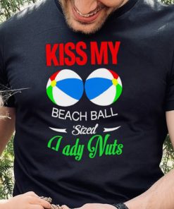 Kiss my Beach Ball sized Lady Nuts shirt