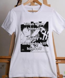 Kitten I’ll Be Honest Daddy’s About To Kill Himself Shirt 3 Kitten I’ll Be Honest Daddy’s About To Kill Himself Shirt