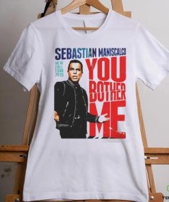 You Fall Bother Sebastian Maniscalco Bother Me Shirt 3 You Fall Bother Sebastian Maniscalco Bother Me Shirt
