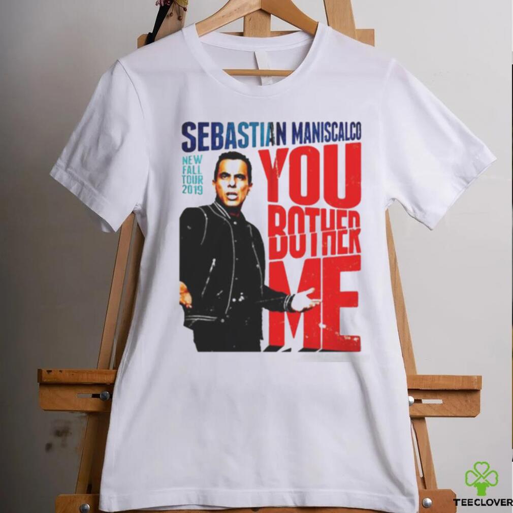 You Fall Bother Sebastian Maniscalco Bother Me Shirt You Fall Bother Sebastian Maniscalco Bother Me Shirt
